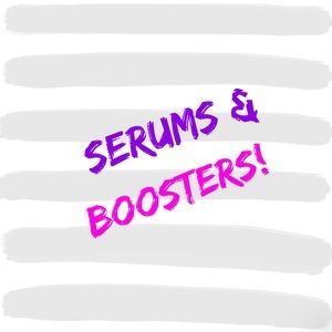 Serums & Boosters!